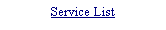 Text Box: Service List